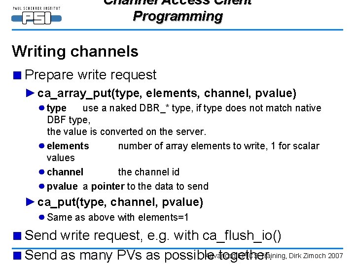 Channel Access Client Programming Writing channels ■ Prepare write request ► ca_array_put(type, elements, channel,