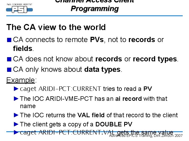 Channel Access Client Programming The CA view to the world ■ CA connects to