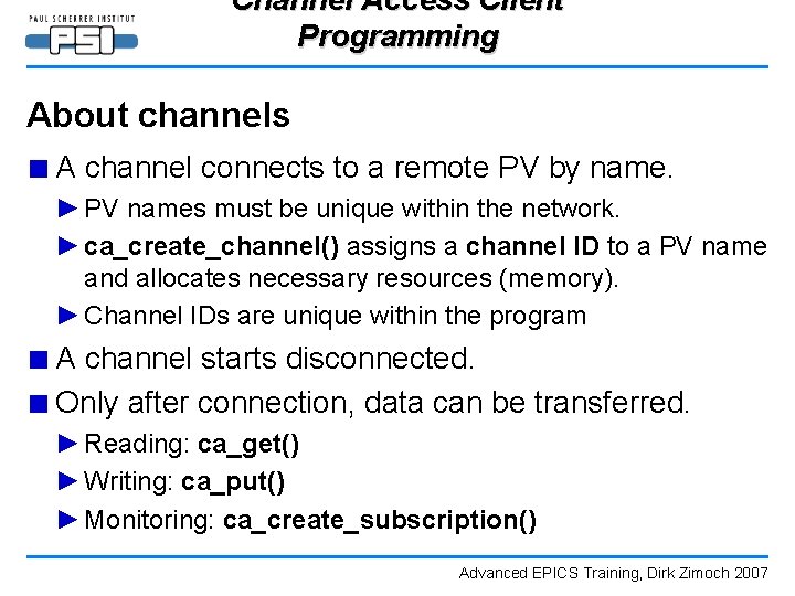Channel Access Client Programming About channels ■ A channel connects to a remote PV