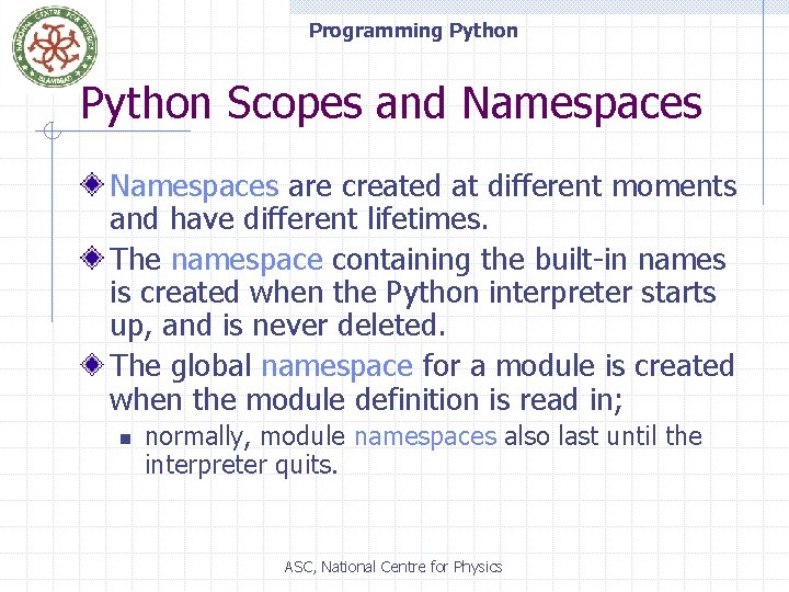 Programming Python Scopes and Namespaces are created at different moments and have different lifetimes.