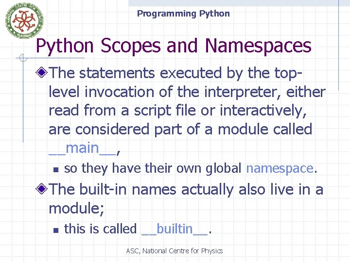 Programming Python Scopes and Namespaces The statements executed by the toplevel invocation of the