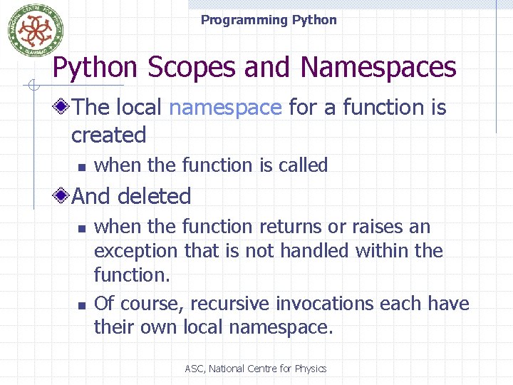 Programming Python Scopes and Namespaces The local namespace for a function is created n