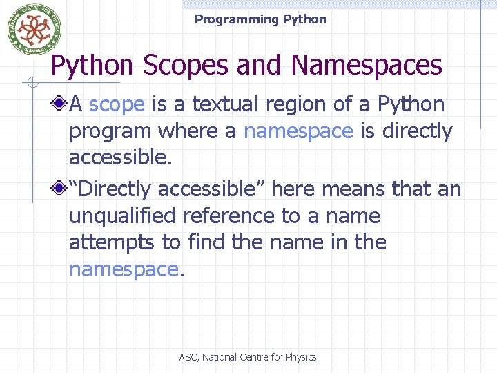 Programming Python Scopes and Namespaces A scope is a textual region of a Python