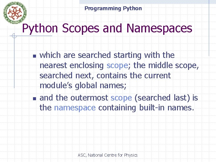 Programming Python Scopes and Namespaces n n which are searched starting with the nearest
