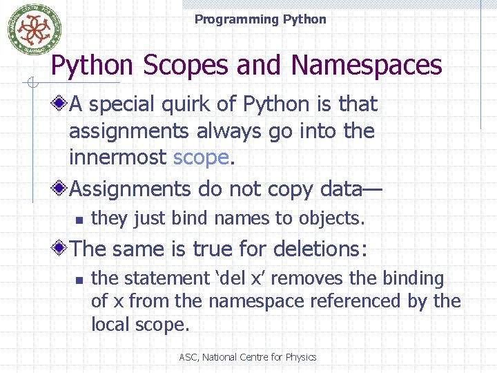 Programming Python Scopes and Namespaces A special quirk of Python is that assignments always