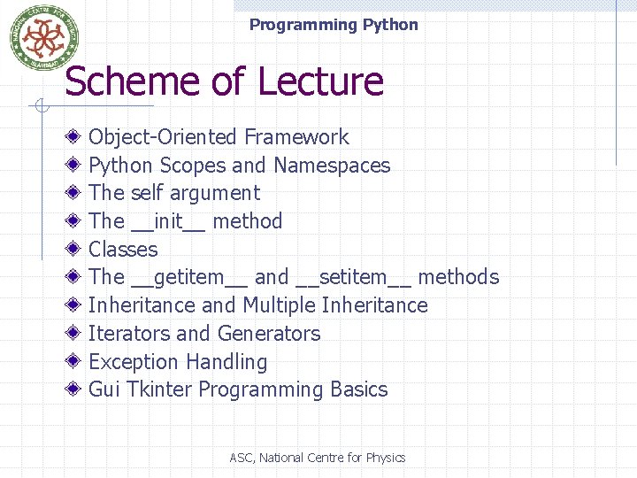 Programming Python Scheme of Lecture Object-Oriented Framework Python Scopes and Namespaces The self argument