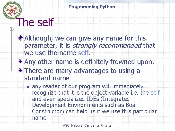 Programming Python The self Although, we can give any name for this parameter, it