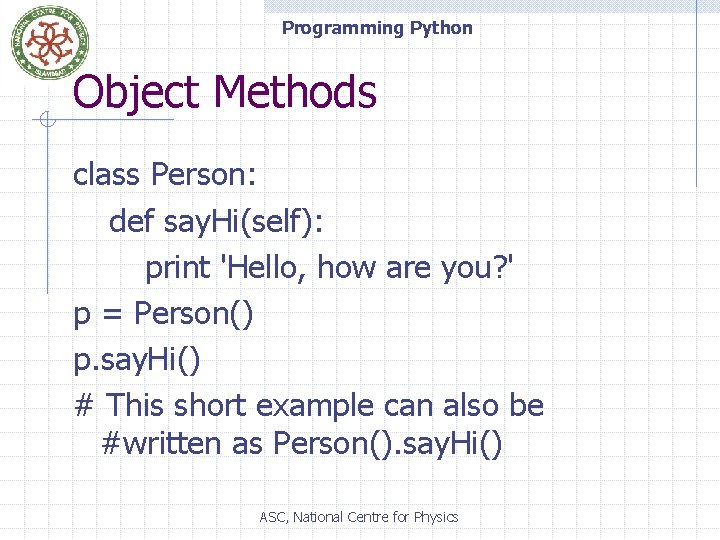 Programming Python Object Methods class Person: def say. Hi(self): print 'Hello, how are you?