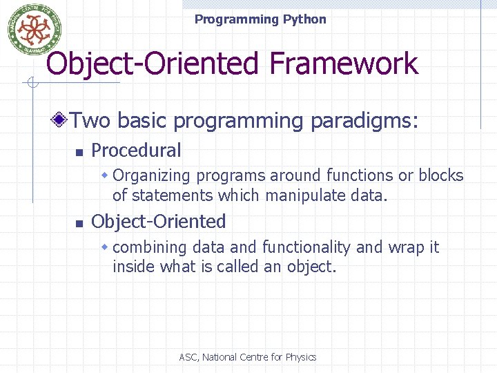 Programming Python Object-Oriented Framework Two basic programming paradigms: n Procedural w Organizing programs around