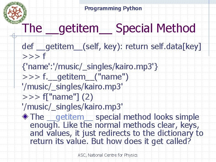 Programming Python The __getitem__ Special Method def __getitem__(self, key): return self. data[key] >>> f