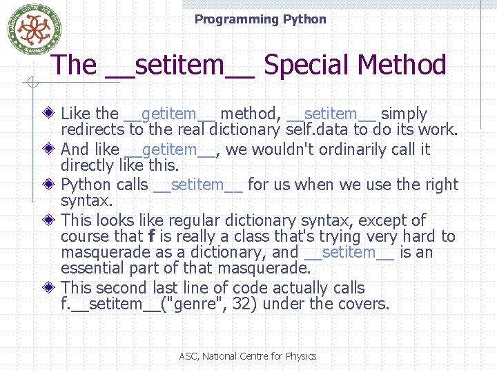 Programming Python The __setitem__ Special Method Like the __getitem__ method, __setitem__ simply redirects to