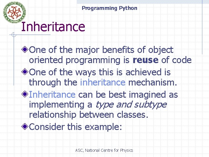Programming Python Inheritance One of the major benefits of object oriented programming is reuse