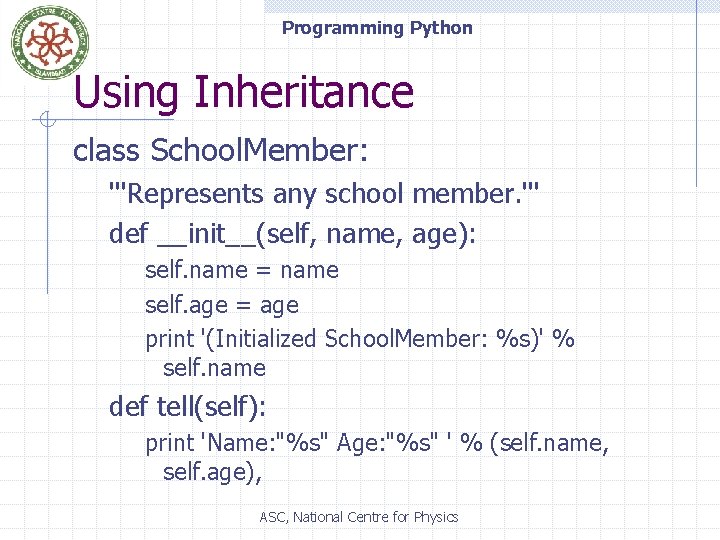 Programming Python Using Inheritance class School. Member: '''Represents any school member. ''' def __init__(self,