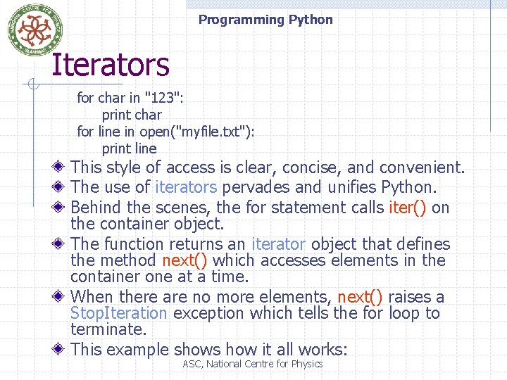 Programming Python Iterators for char in "123": print char for line in open("myfile. txt"):