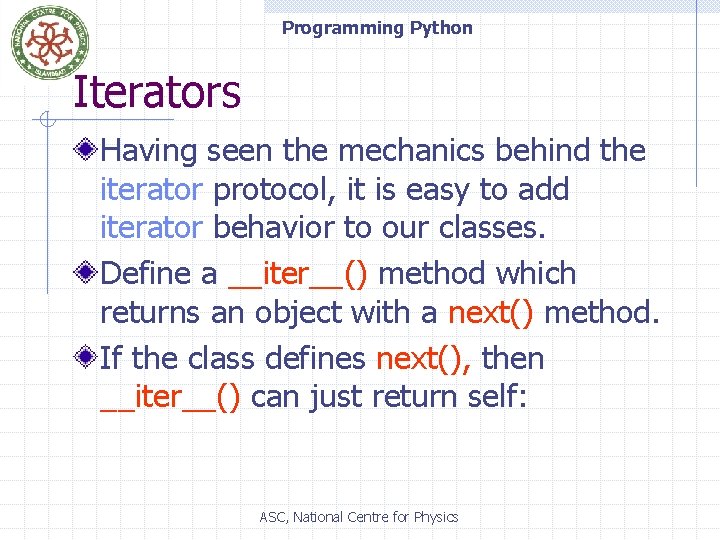 Programming Python Iterators Having seen the mechanics behind the iterator protocol, it is easy