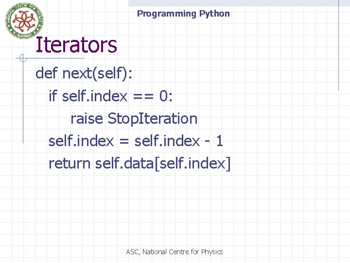 Programming Python Iterators def next(self): if self. index == 0: raise Stop. Iteration self.