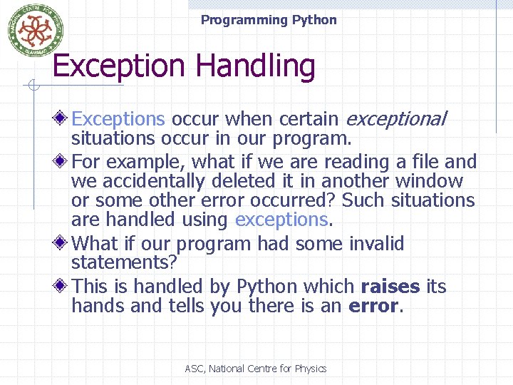 Programming Python Exception Handling Exceptions occur when certain exceptional situations occur in our program.