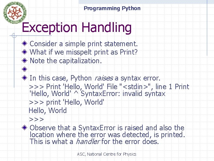 Programming Python Exception Handling Consider a simple print statement. What if we misspelt print