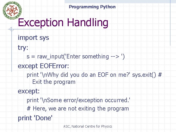 Programming Python Exception Handling import sys try: s = raw_input('Enter something --> ') except