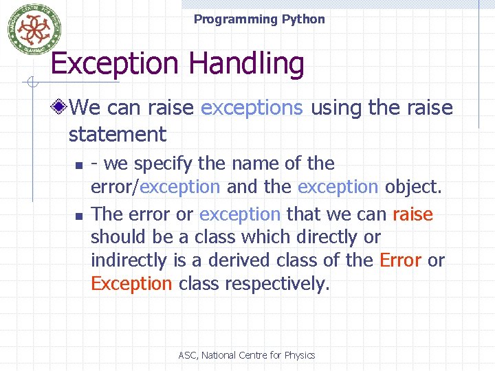 Programming Python Exception Handling We can raise exceptions using the raise statement n n