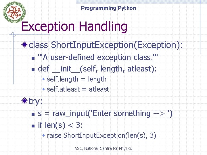 Programming Python Exception Handling class Short. Input. Exception(Exception): n n '''A user-defined exception class.