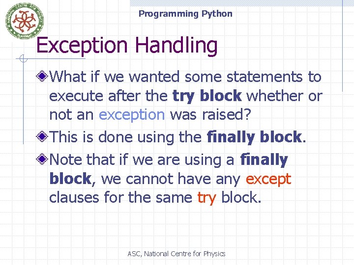 Programming Python Exception Handling What if we wanted some statements to execute after the