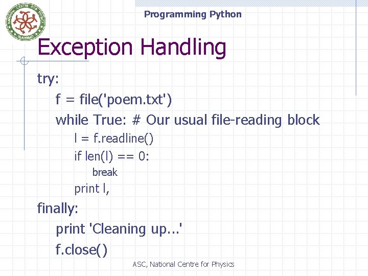 Programming Python Exception Handling try: f = file('poem. txt') while True: # Our usual