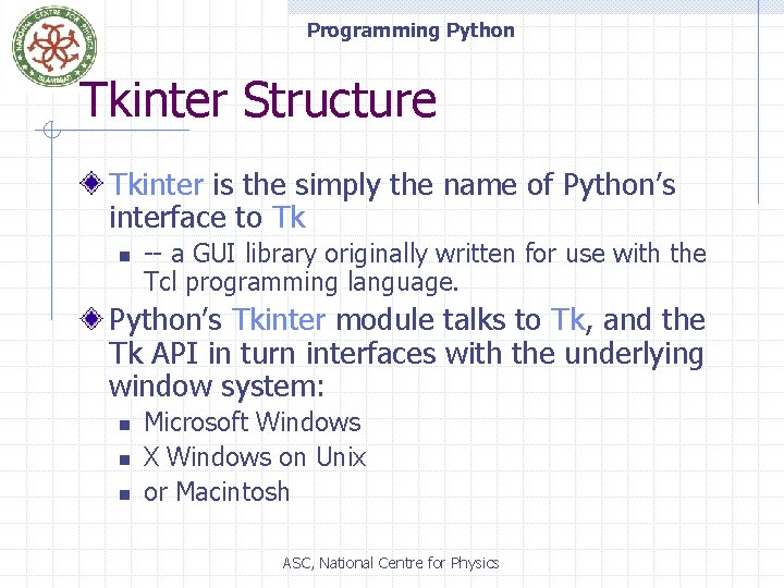Programming Python Tkinter Structure Tkinter is the simply the name of Python’s interface to