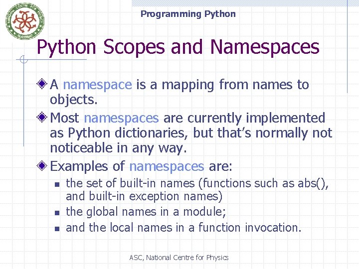 Programming Python Scopes and Namespaces A namespace is a mapping from names to objects.