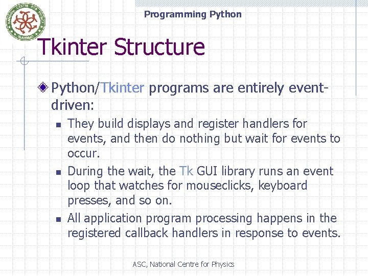 Programming Python Tkinter Structure Python/Tkinter programs are entirely eventdriven: n n n They build