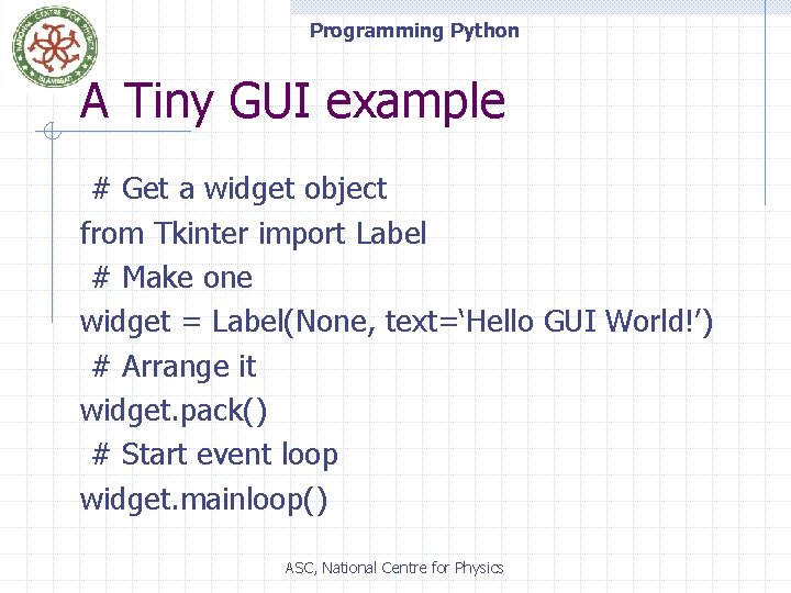 Programming Python A Tiny GUI example # Get a widget object from Tkinter import