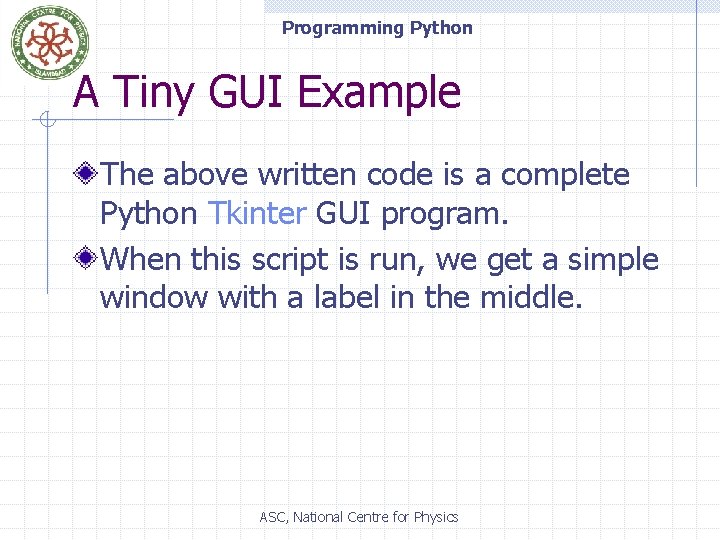 Programming Python A Tiny GUI Example The above written code is a complete Python