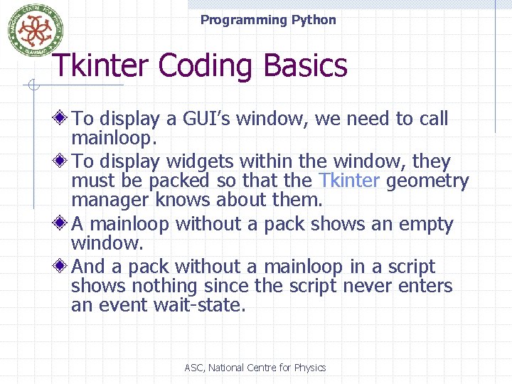 Programming Python Tkinter Coding Basics To display a GUI’s window, we need to call