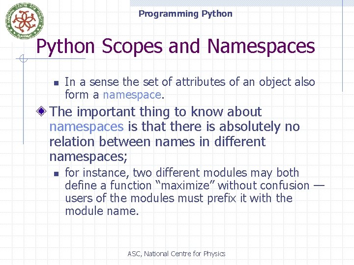 Programming Python Scopes and Namespaces n In a sense the set of attributes of