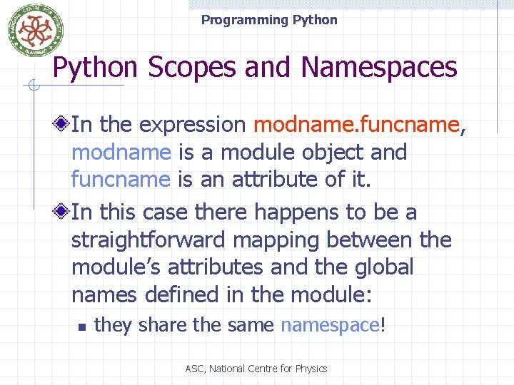 Programming Python Scopes and Namespaces In the expression modname. funcname, modname is a module