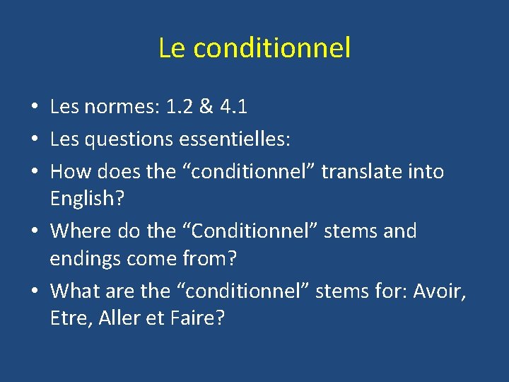 Le conditionnel • Les normes: 1. 2 & 4. 1 • Les questions essentielles: