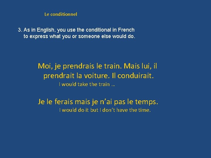 Le conditionnel 3. As in English, you use the conditional in French to express