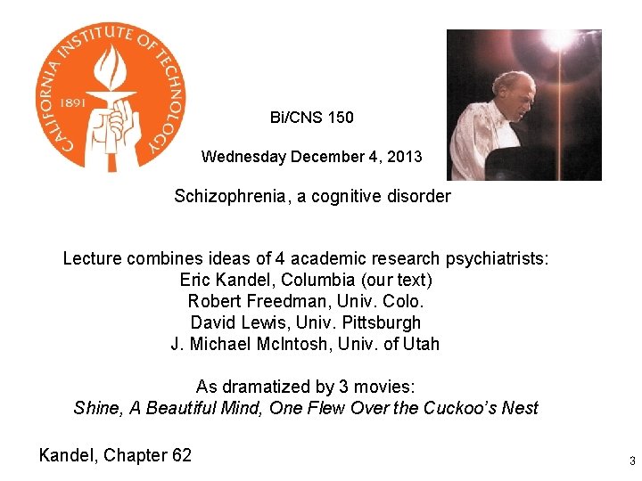 Bi/CNS 150 Wednesday December 4, 2013 Schizophrenia, a cognitive disorder Lecture combines ideas of