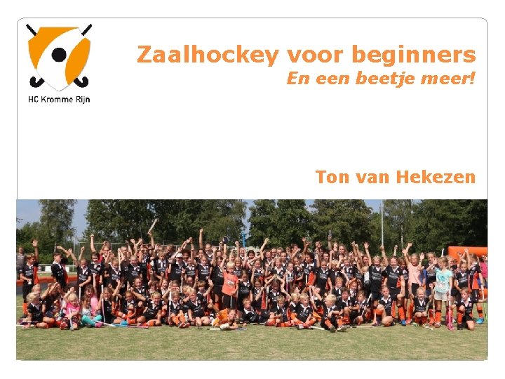 Zaalhockey voor beginners En een beetje meer! Ton van Hekezen 1 e CONCEPT 15