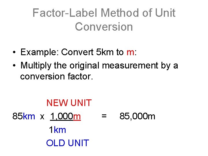 Factor-Label Method of Unit Conversion • Example: Convert 5 km to m: • Multiply