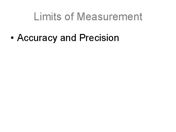 Limits of Measurement • Accuracy and Precision 