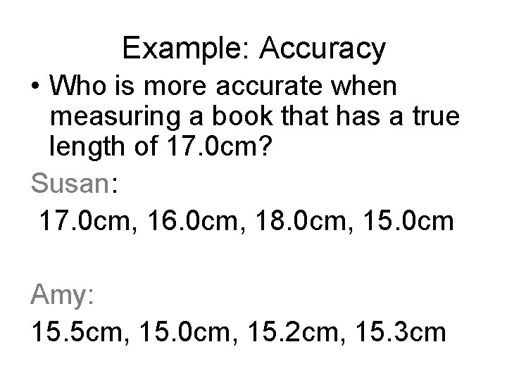 Example: Accuracy • Who is more accurate when measuring a book that has a