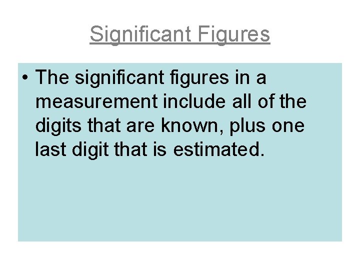Significant Figures • The significant figures in a measurement include all of the digits