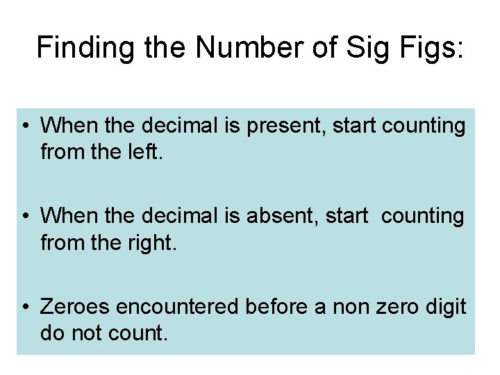 Finding the Number of Sig Figs: • When the decimal is present, start counting