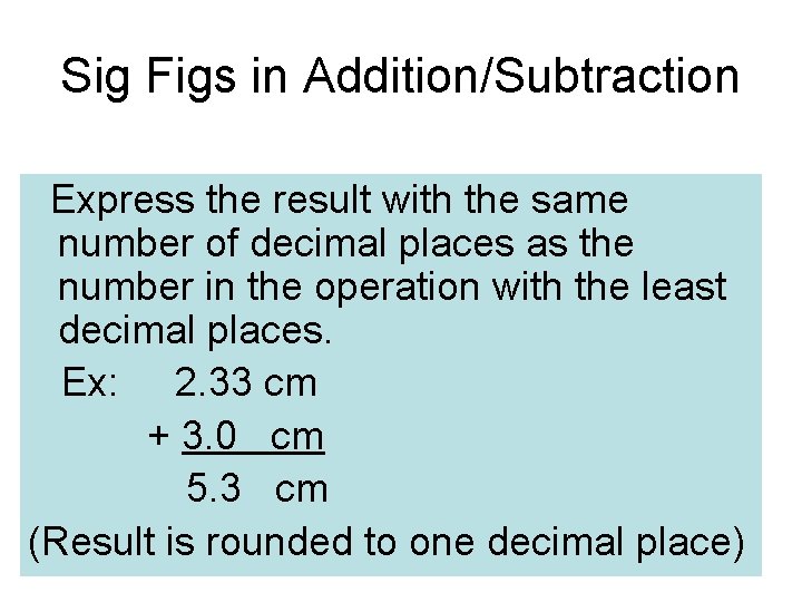 Sig Figs in Addition/Subtraction Express the result with the same number of decimal places