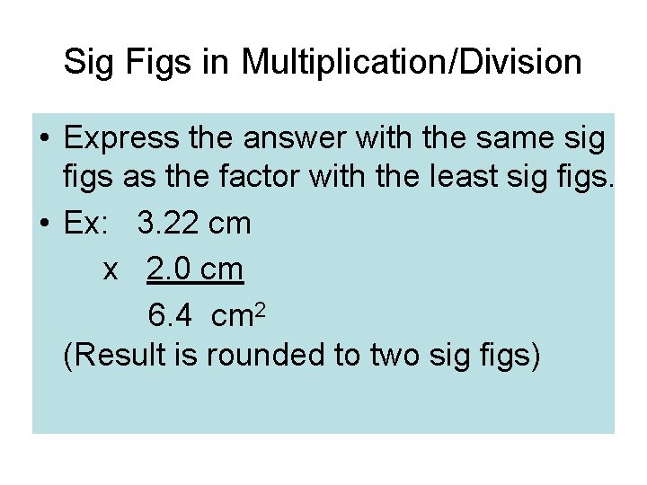Sig Figs in Multiplication/Division • Express the answer with the same sig figs as