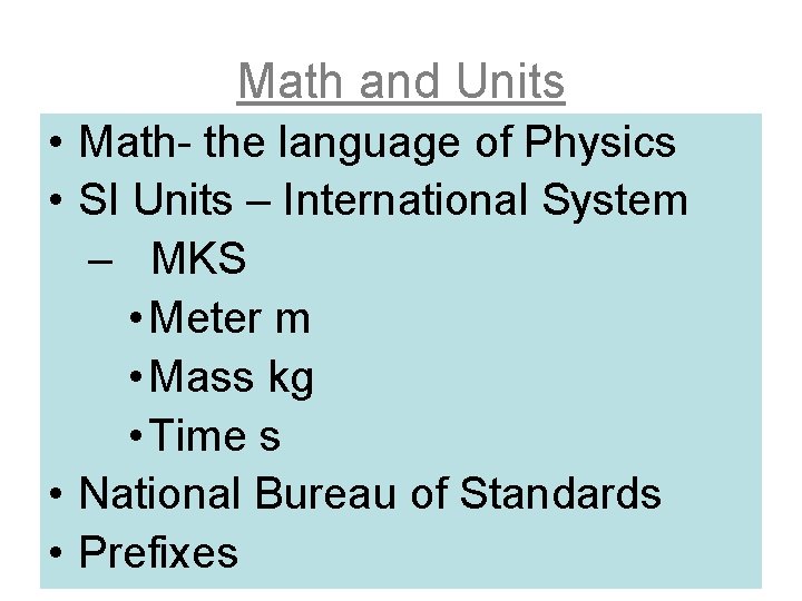 Math and Units • Math- the language of Physics • SI Units – International