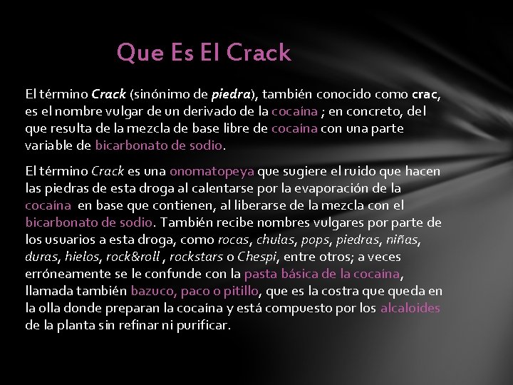 Que Es El Crack El término Crack (sinónimo de piedra), también conocido como crac,