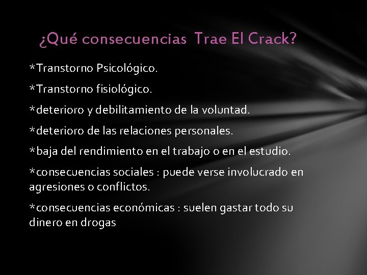 ¿Qué consecuencias Trae El Crack? • *Transtorno Psicológico. • *Transtorno fisiológico. • *deterioro y