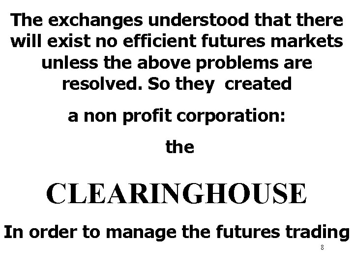 The exchanges understood that there will exist no efficient futures markets unless the above